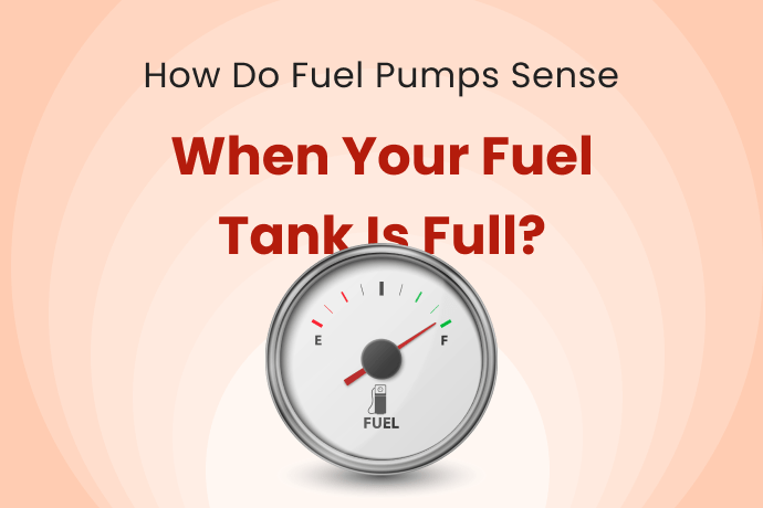 How Do Fuel Pumps Sense When Your Fuel Tank Is Full?