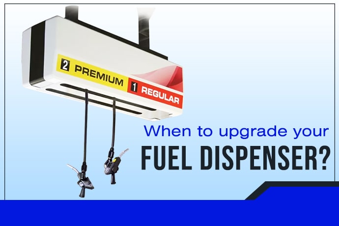When to upgrade your fuel dispenser