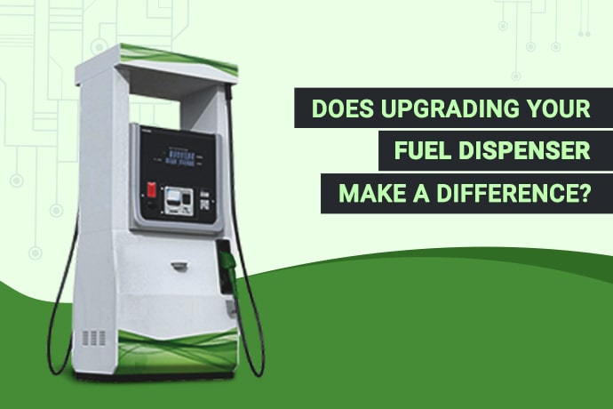 Does upgrading your fuel dispenser makes difference